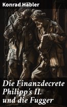 Die Finanzdecrete Philipp's II. und die Fugger