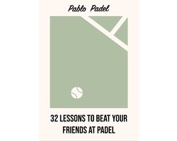 Omslag van 32 Padel Lessons to Beat Your Friends