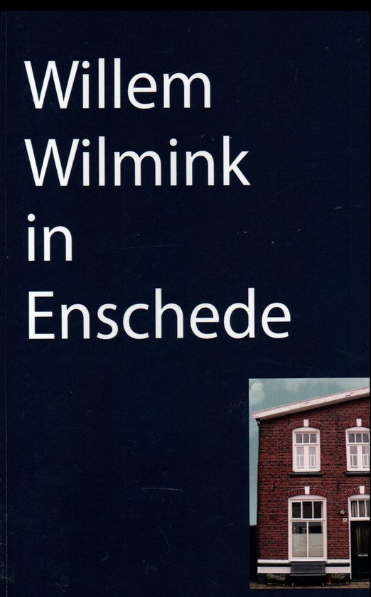 9789077887042 - WILMINK, WILLEM:   Willem Wilmink in Enschede - Han Oude Vrielink/Wim Timmers, uitg. Erven Willem Wilmink