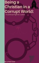 Being a Christian in a Corrupt World: A Continual Fight for Justice