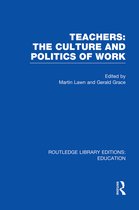 Routledge Library Editions: Education- Teachers: The Culture and Politics of Work (RLE Edu N)