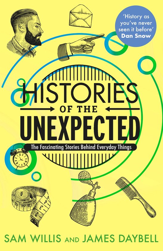 Boekomslag: Histories of the Unexpected. Met de tekst 'History as you've never seen it before' door Dan Snow. Bevat illustraties van een man, post, een wekker, een meetlint, een parfumflesje en een kam.