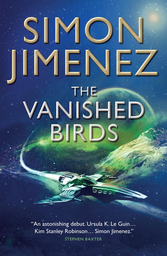 Couverture du livre 'The Vanished Birds' par Simon Jimenez. Un vaisseau spatial vole devant une planète verte.