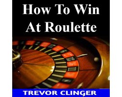 How To Win At Roulette