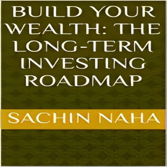 Build Your Wealth: The Long-Term Investing Roadmap - cover