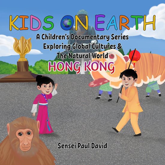 Kids On Earth A Children's Documentary Series Exploring Global Cultures and The Natural World - Kids On Earth A Children's Documentary Series Exploring Global Culture & The Natural World - Hong Kong