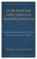 Capitalist Thought: Studies in Philosophy, Politics, and Economics- On the Private and Public Virtues of an Honorable Entrepreneur