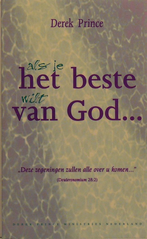 Boekomslag met de tekst "Derek Prince Als je het beste wilt van God... Deze zegeningen zullen alle over u komen..." Deuteronomium 28:2.