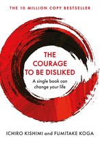 Courage To series - The Courage To Be Disliked