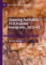 Palgrave Studies in Migration History - Opposing Australia’s First Assisted Immigrants, 1832-42