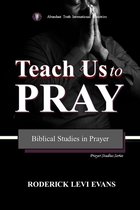 Prayer Studies Series - Teach Us to Pray: Biblical Studies in Prayer