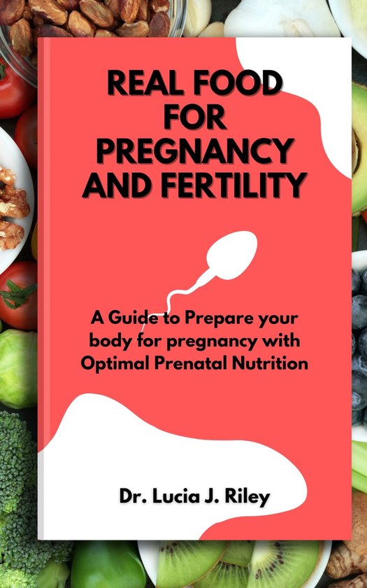 Real Food For Pregnancy And Fertility ebook Dr Lucia J Riley Real food for pregnancy and fertility ebook dr lucia j riley