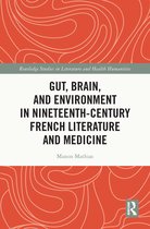 Routledge Studies in Literature and Health Humanities- Gut, Brain, and Environment in Nineteenth-Century French Literature and Medicine