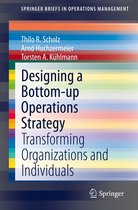 SpringerBriefs in Operations Management - Designing a Bottom-up Operations Strategy