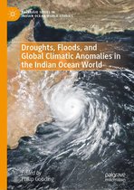 Palgrave Series in Indian Ocean World Studies - Droughts, Floods, and Global Climatic Anomalies in the Indian Ocean World