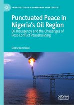 Palgrave Studies in Compromise after Conflict - Punctuated Peace in Nigeria’s Oil Region