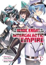 I'm the Heroic Knight of an Intergalactic Empire! (Light Novel)- I'm the Heroic Knight of an Intergalactic Empire! (Light Novel) Vol. 1