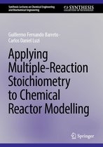Synthesis Lectures on Chemical Engineering and Biochemical Engineering - Applying Multiple-Reaction Stoichiometry to Chemical Reactor Modelling