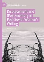 Palgrave Studies in Contemporary Women’s Writing - Displacement and (Post)memory in Post-Soviet Women’s Writing