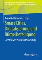 Politik gestalten - Kommunikation, Deliberation und Partizipation bei politisch relevanten Projekten - Smart Cities, Digitalisierung und Bürgerbeteiligung