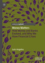 Money Matters: How Money and Banks Evolved, and Why We Have Financial Crises