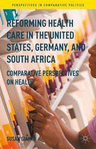Perspectives in Comparative Politics- Reforming Health Care in the United States, Germany, and South Africa