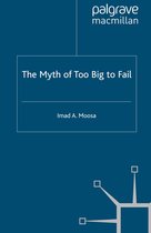 Palgrave Macmillan Studies in Banking and Financial Institutions - The Myth of Too Big To Fail