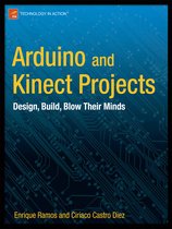 Arduino And Kinect Projects: Design, Build, Blow Their Minds