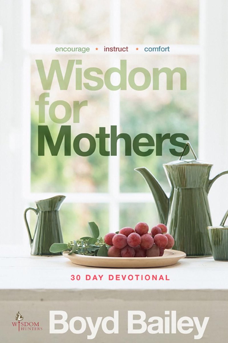 Wisdom for Mothers - Boyd Bailey