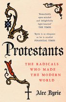 Protestants The Radicals Who Made the Modern World