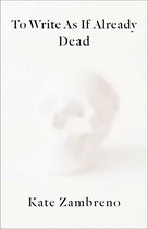 Rereadings- To Write as if Already Dead