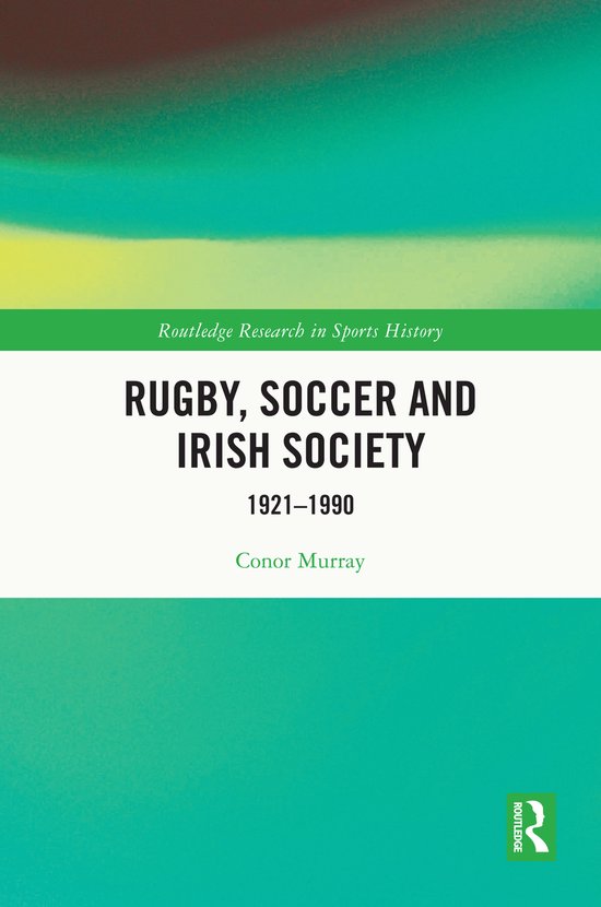 Routledge Research in Sports History- Rugby, Soccer and Iris ... - cover