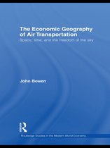Routledge Studies in the Modern World Economy - The Economic Geography of Air Transportation