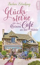 Café-Liebesroman zum Wohlfühlen 4 - Glückssterne über dem kleinen Café an der Mühle