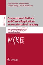 Lecture Notes in Computer Science 11404 - Computational Methods and Clinical Applications in Musculoskeletal Imaging