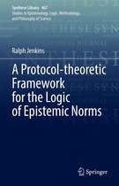 Synthese Library 467 - A Protocol-theoretic Framework for the Logic of Epistemic Norms