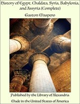 History of Egypt, Chaldæa, Syria, Babylonia and Assyria (Complete)