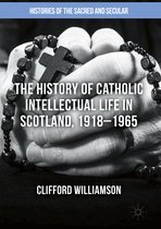 Histories of the Sacred and Secular, 1700–2000-The History of Catholic Intellectual Life in Scotland, 1918–1965