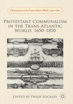 Christianities in the Trans-Atlantic World- Protestant Communalism in the Trans-Atlantic World, 1650–1850