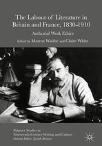 Palgrave Studies in Nineteenth-Century Writing and Culture-The Labour of Literature in Britain and France, 1830-1910