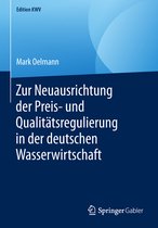 Edition KWV- Zur Neuausrichtung der Preis- und Qualitätsregulierung in der deutschen Wasserwirtschaft