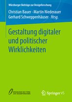 Würzburger Beiträge zur Designforschung- Gestaltung digitaler und politischer Wirklichkeiten