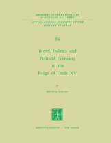 International Archives of the History of Ideas / Archives Internationales d'Histoire des Idees- Bread, Politics and Political Economy in the Reign of Louis XV