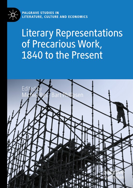 Palgrave Studies in Literature, Culture and Economics- Literary Representations of Precarious Work, 1840 to the Present