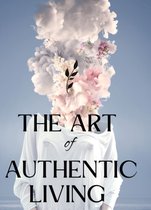 The Art of Authentic Living