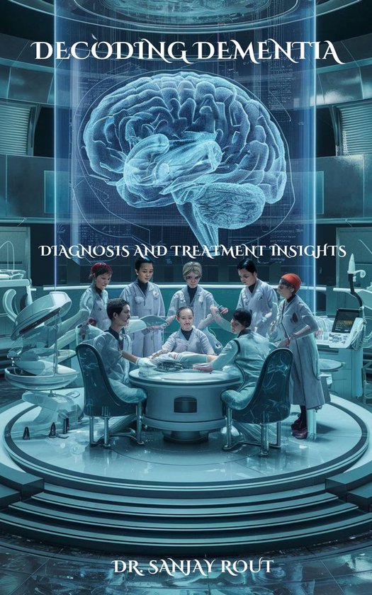 DECODING DEMENTIA DIAGNOSIS AND TREATMENT INSIGHTS (ebook), Professor ...