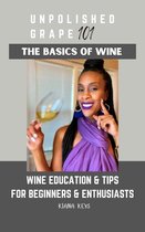 Unpolished Grape 101: The Basics of Wine