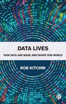 Data Lives How Data Are Made and Shape Our World