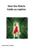 Raus aus der Matrix 2 - How the Matrix holds us captive