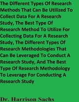 The Different Types Of Research Methods That Can Be Utilized To Collect Data For A Research Study And The Different Types Of Research Methodologies That Can Be Leveraged To Conduct A Research Study